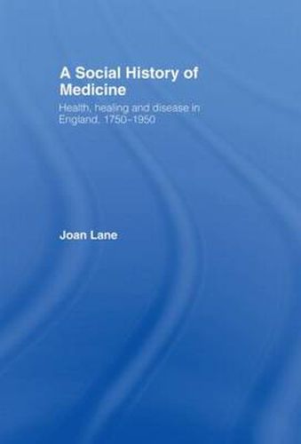 Cover image for A Social History of Medicine: Health, Healing and Disease in England, 1750-1950