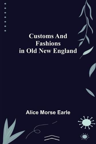 Cover image for Customs and Fashions in Old New England