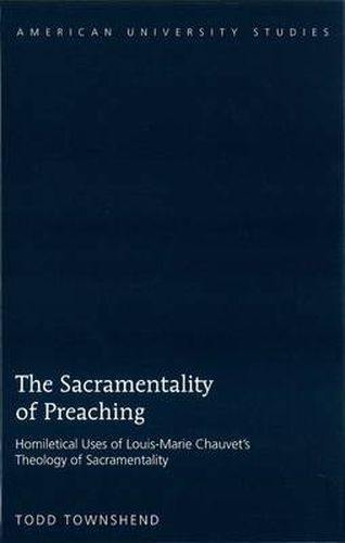 The Sacramentality of Preaching: Homiletical Uses of Louis-Marie Chauvet's Theology of Sacramentality