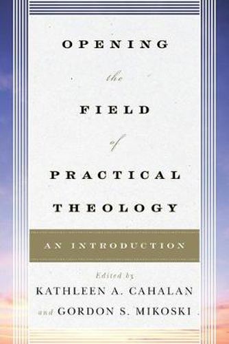 Opening the Field of Practical Theology: An Introduction