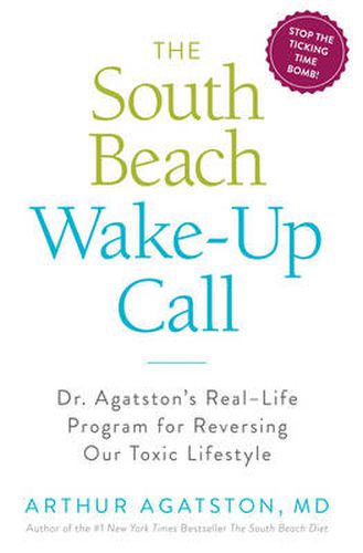 Cover image for The South Beach Wake-Up Call: Why America Is Still Getting Fatter and Sicker, Plus 7 Simple Strategies for Reversing Our Toxic Lifestyle