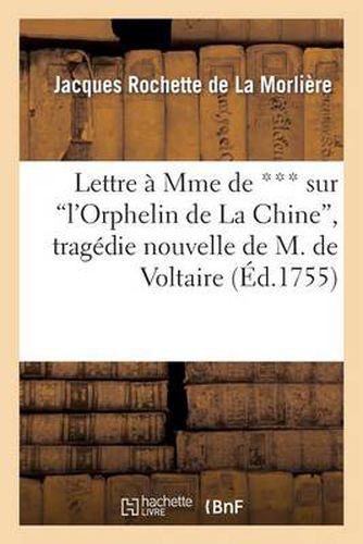 Lettre A Mme de *** Sur l'Orphelin de la Chine, Tragedie Nouvelle de M. de Voltaire