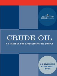 Cover image for Crude Oil: A Strategy for a Declining Oil Supply