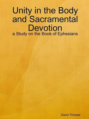 Cover image for Unity in the Body and Sacramental Devotion - a Study on the Book of Ephesians