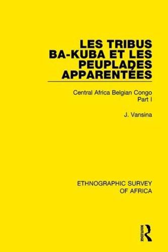 Cover image for Les Tribus Ba-Kuba et les Peuplades Apparentees: Central Africa Belgian Congo Part I