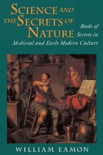 Cover image for Science and the Secrets of Nature: Books of Secrets in Medieval and Early Modern Culture