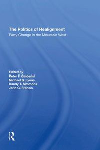 Cover image for The Politics of Realignment: Party Change in the Mountain West
