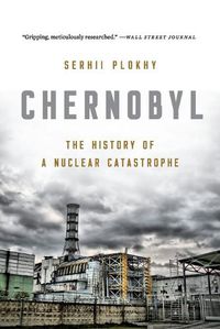 Cover image for Chernobyl: The History of a Nuclear Catastrophe