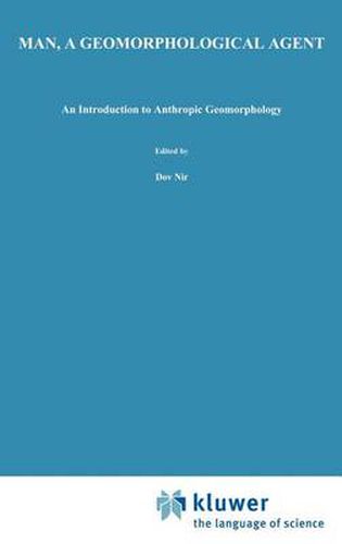 Cover image for Man, a Geomorphological Agent: An Introduction to Anthropic Geomorphology