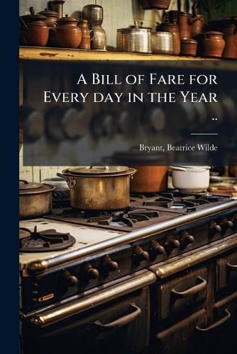 Cover image for A Bill of Fare for Every day in the Year ..