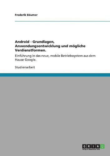 Cover image for Android - Grundlagen, Anwendungsentwicklung Und Mogliche Verdienstformen.