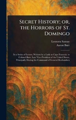 Cover image for Secret History; or, the Horrors of St. Domingo