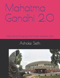 Cover image for Mahatma Gandhi 2.0: India's Game Changing Prime Minister Narendra Modi