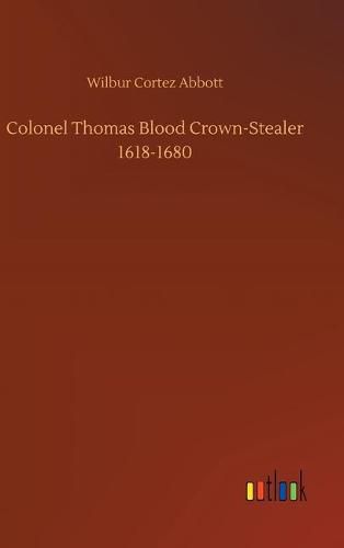 Colonel Thomas Blood Crown-Stealer 1618-1680