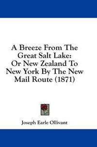 Cover image for A Breeze from the Great Salt Lake: Or New Zealand to New York by the New Mail Route (1871)