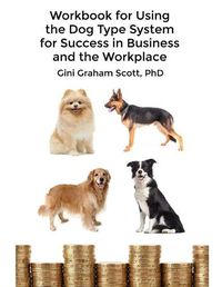 Cover image for Workbook for Using the Dog Type System for Success in Business and the Workplace: A Unique Personality System to Better Communicate and Work With Others