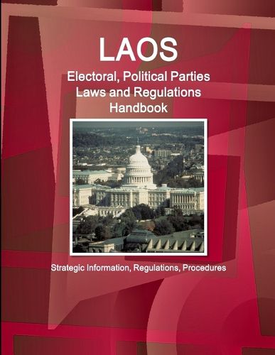 Cover image for Laos Electoral, Political Parties Laws and Regulations Handbook - Strategic Information, Regulations, Procedures
