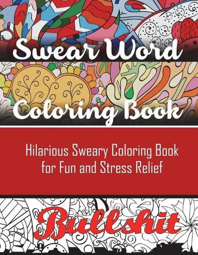 Cover image for Swear Word Coloring Book: Hilarious Sweary Coloring book For Fun and Stress Relief