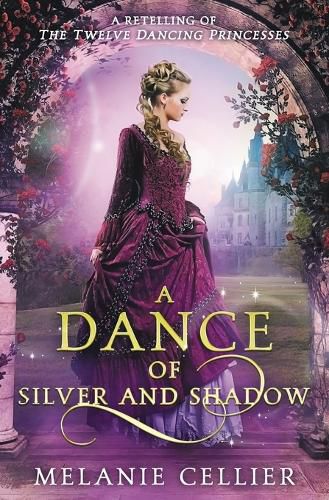 A Dance of Silver and Shadow: A Retelling of The Twelve Dancing Princesses