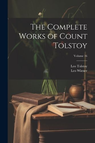 The Complete Works of Count Tolstoy; Volume 16