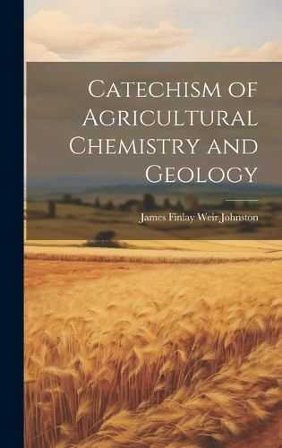 Cover image for Catechism of Agricultural Chemistry and Geology