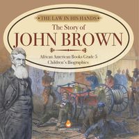 Cover image for The Law in His Hands: The Story of John Brown African American Books Grade 5 Children's Biographies