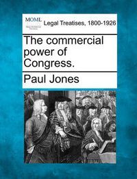 Cover image for The Commercial Power of Congress.