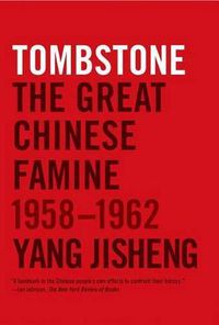 Cover image for Tombstone: The Great Chinese Famine, 1958-1962