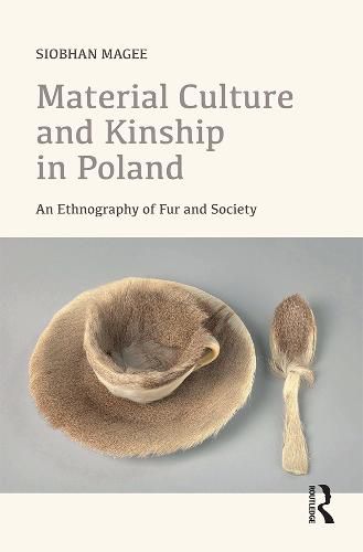 Cover image for Material Culture and Kinship in Poland: An Ethnography of Fur and Society