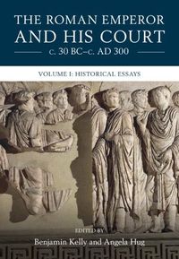 Cover image for The Roman Emperor and His Court c. 30 BC-c. AD 300: Volume 1, Historical Essays