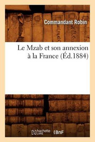 Le Mzab Et Son Annexion A La France, (Ed.1884)