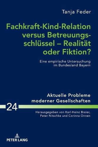 Cover image for Fachkraft-Kind-Relation Versus Betreuungsschluessel - Realitaet Oder Fiktion?: Eine Empirische Untersuchung Im Bundesland Bayern