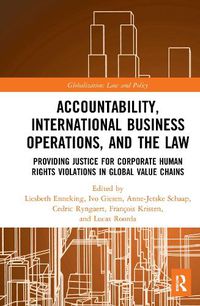 Cover image for Accountability, International Business Operations, and the Law: Providing Justice for Corporate Human Rights Violations in Global Value Chains