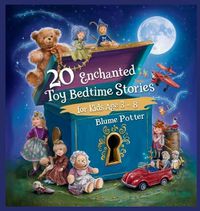 Cover image for 20 Enchanted Toy Bedtime Stories For Kids Age 3 - 8