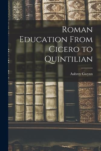 Roman Education From Cicero to Quintilian