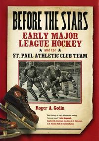 Cover image for Before the Stars: Early Major League Hockey and the St. Paul Athletic Club Team