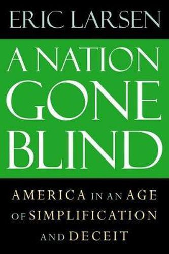 Cover image for The Nation Gone Blind: America in an Age of Simplification and Deceit