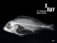 Cover image for X-Ray: Art Photography * Werner Schuster