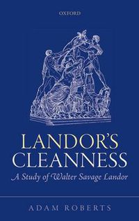Cover image for Landor's Cleanness: A Study of Walter Savage Landor