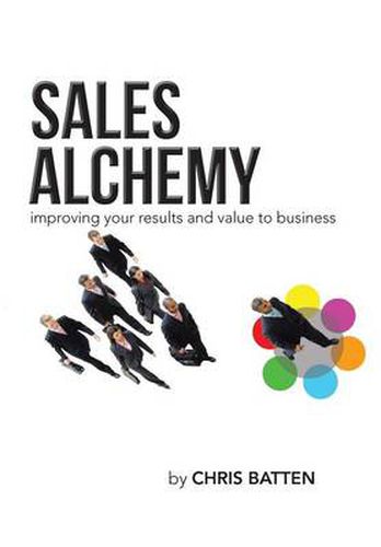 Cover image for Sales Alchemy: Improving Your Results and Value to Business