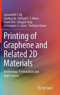 Cover image for Printing of Graphene and Related 2D Materials: Technology, Formulation and Applications