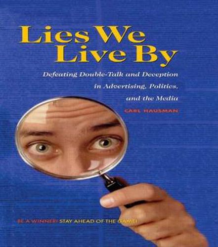 Cover image for Lies We Live By: Defeating Doubletalk and Deception in Advertising, Politics, and the Media