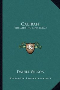 Cover image for Caliban: The Missing Link (1873)