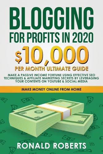 Cover image for Blogging for Profit in 2020: 10,000/month ultimate guide - Make a Passive Income Fortune using Effective SEO Techniques & Affiliate Marketing Secrets leveraging your contents on YouTube & Social Media