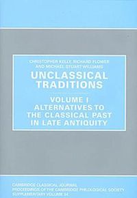 Cover image for Unclassical Traditions Volume 1: Volume I, Alternatives to the Classical Past in Late Antiquity