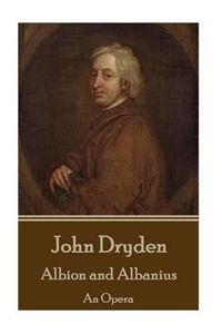 Cover image for John Dryden - Albion and Albanius: An Opera