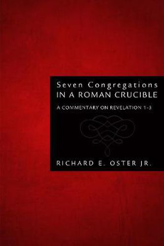 Cover image for Seven Congregations in a Roman Crucible: A Commentary on Revelation 1-3