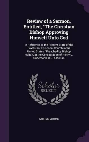 Cover image for Review of a Sermon, Entitled, "The Christian Bishop Approving Himself Unto God