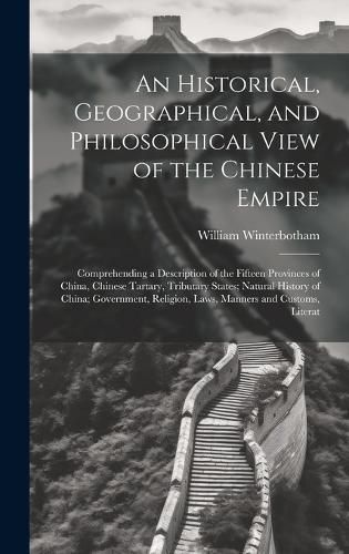 Cover image for An Historical, Geographical, and Philosophical View of the Chinese Empire