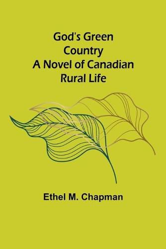 Cover image for God's Green Country: A Novel of Canadian Rural Life